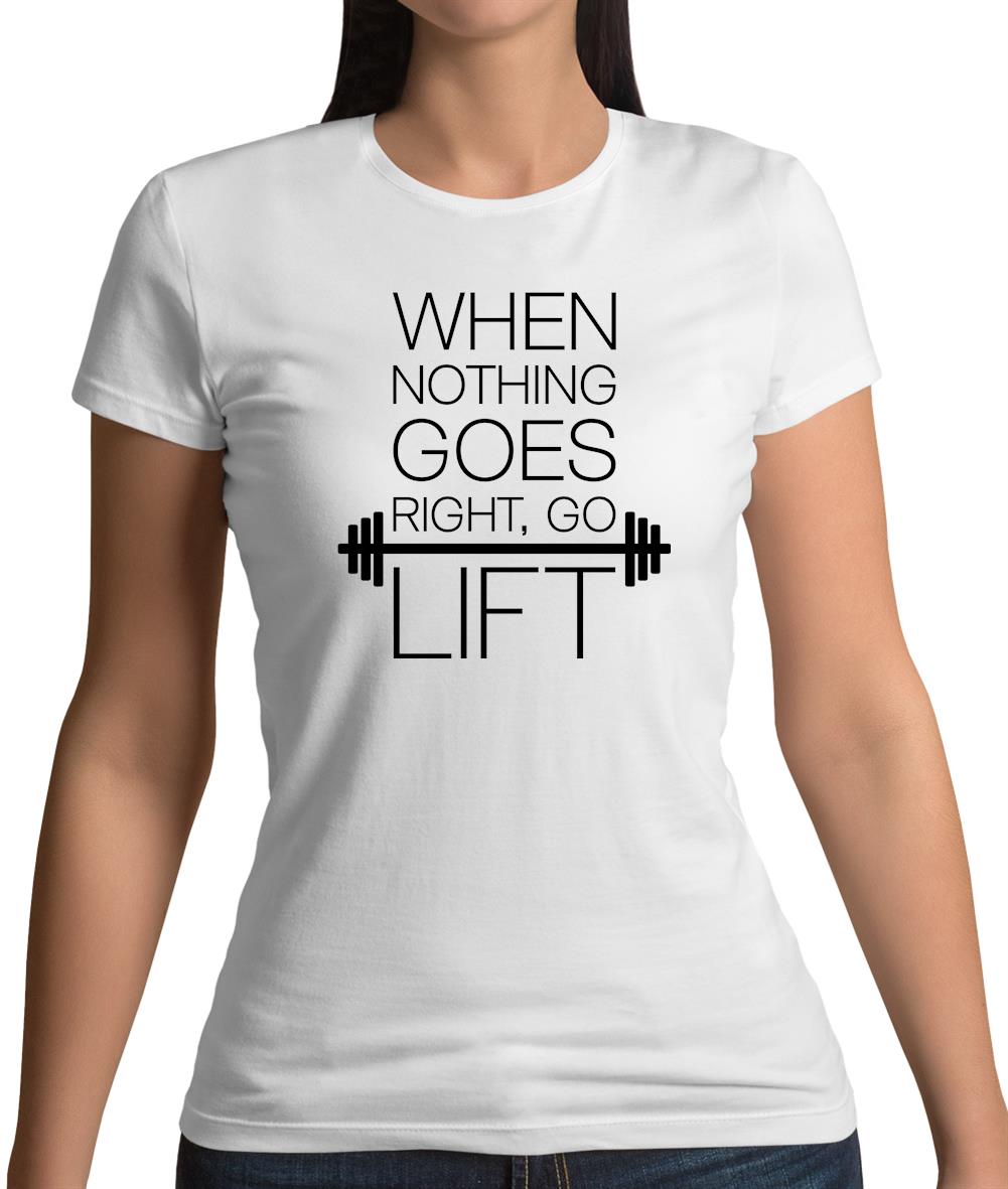 When Nothing Goes Right, Go Lift Womens T-Shirt When Nothing Goes Right, Go Lift Womens T-Shirt