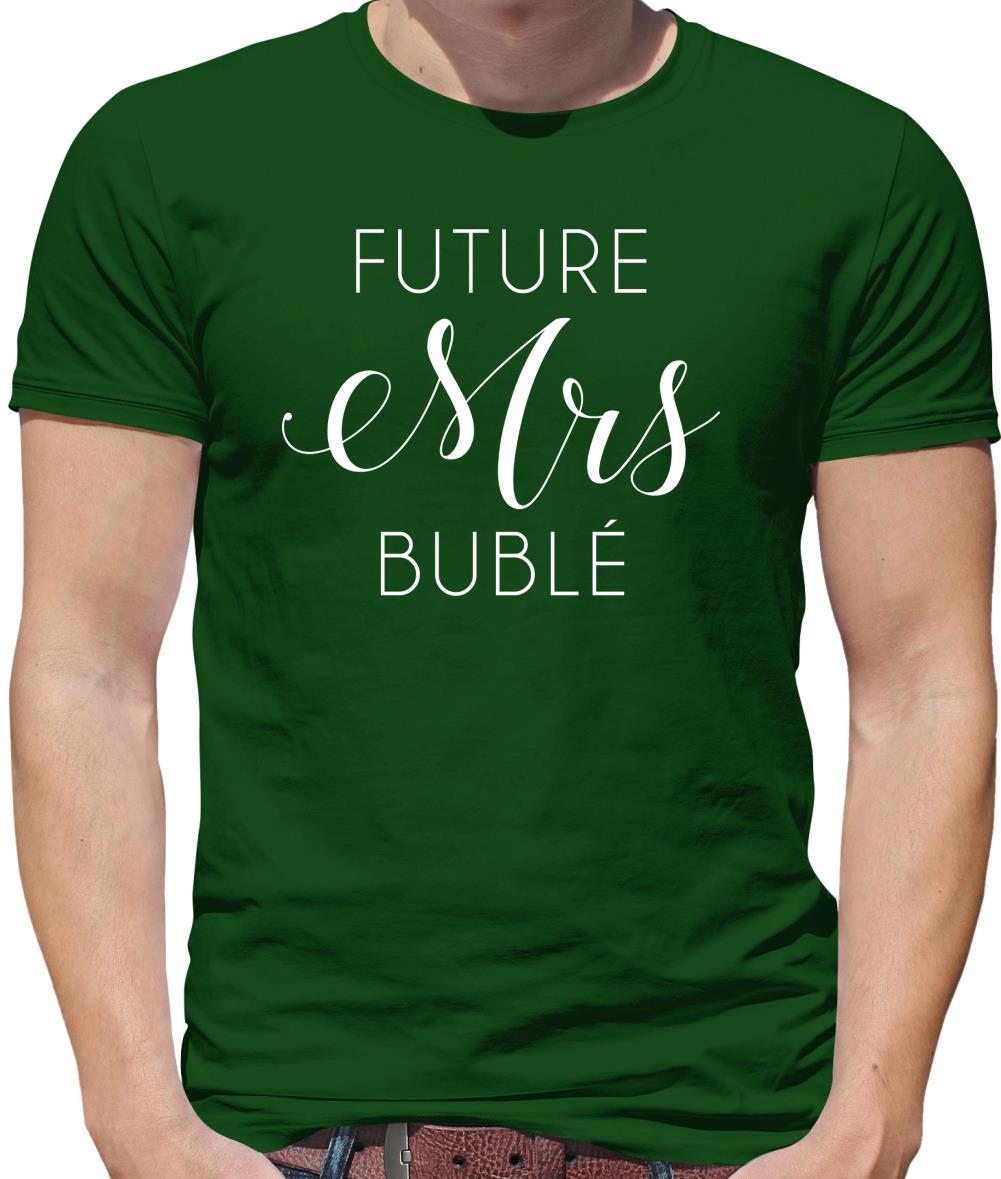 Future Mrs Bublé Mens T-Shirt Future Mrs Bublé Mens T-Shirt