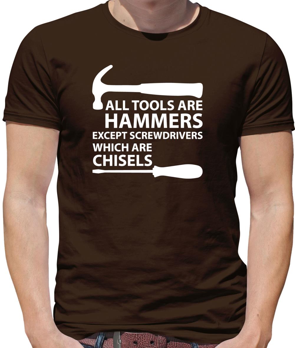 All Tools Are Hammers Except Screwdrivers Mens T-Shirt All Tools Are Hammers Except Screwdrivers Mens T-Shirt