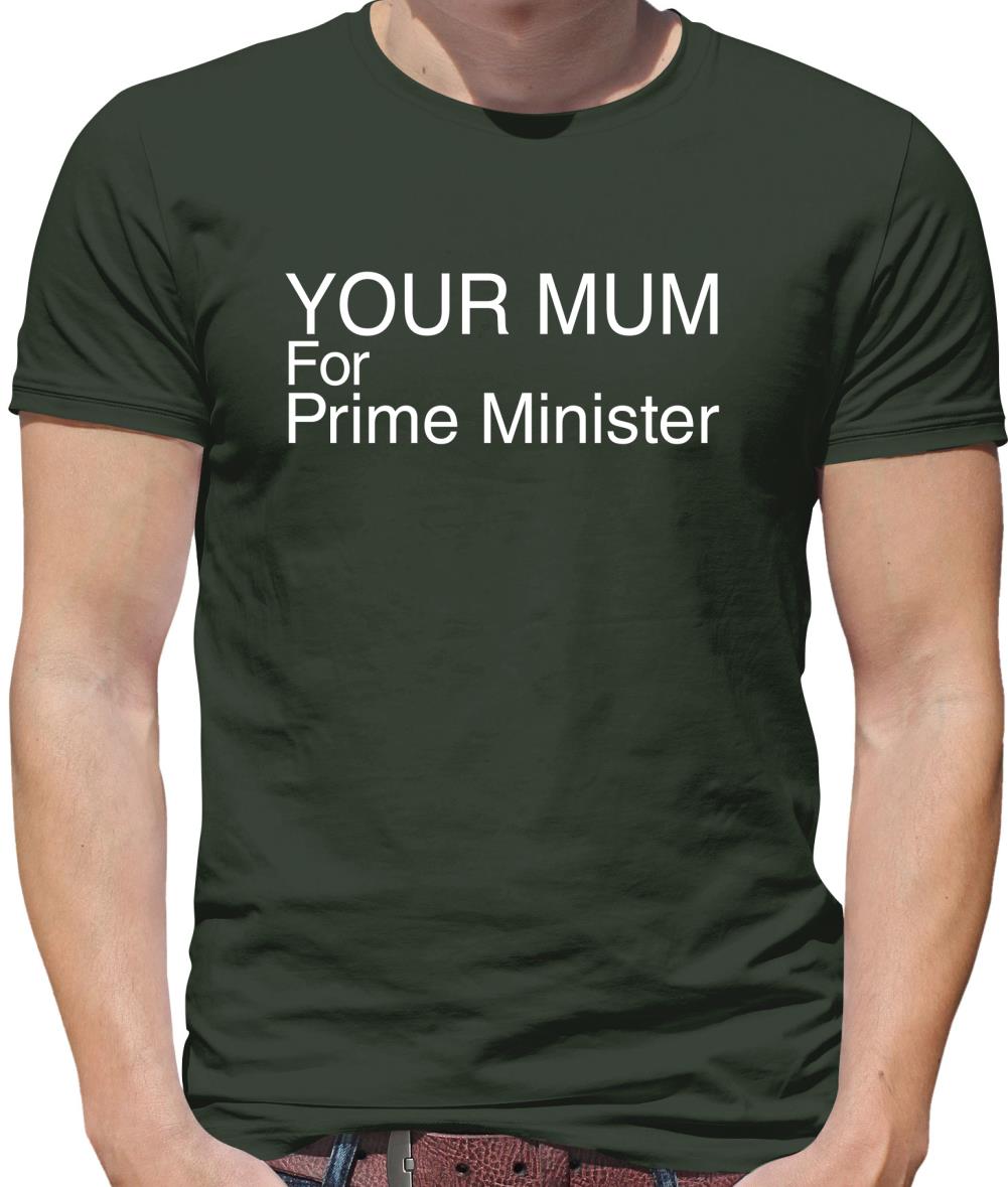 Your Mum For Prime Minister Mens T-Shirt Your Mum For Prime Minister Mens T-Shirt