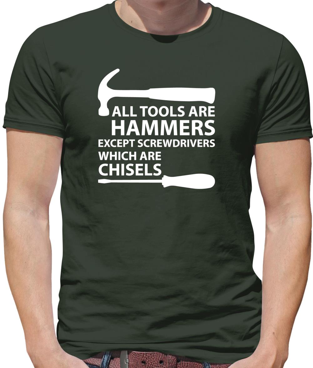 All Tools Are Hammers Except Screwdrivers Mens T-Shirt All Tools Are Hammers Except Screwdrivers Mens T-Shirt