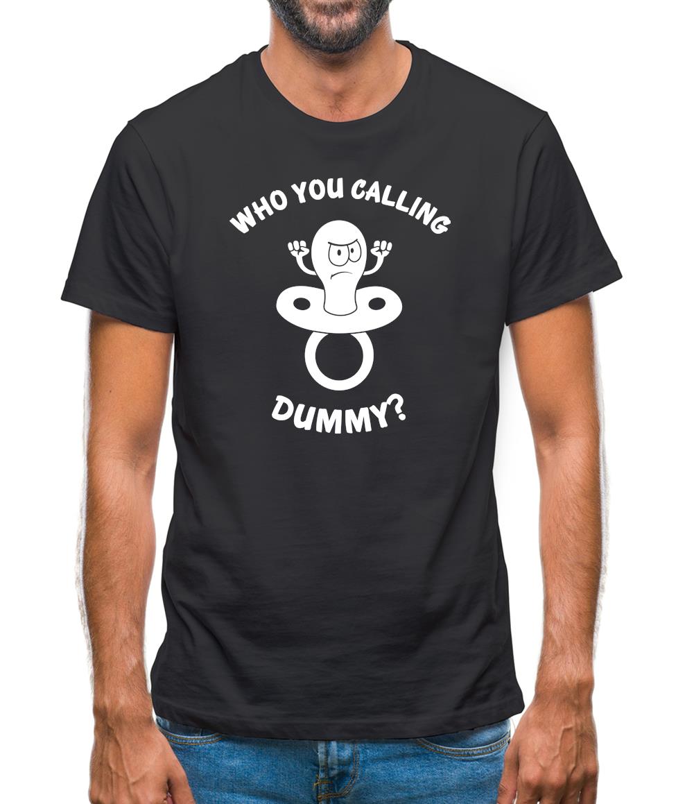 Who You Calling Dummy Mens T-Shirt Who You Calling Dummy Mens T-Shirt