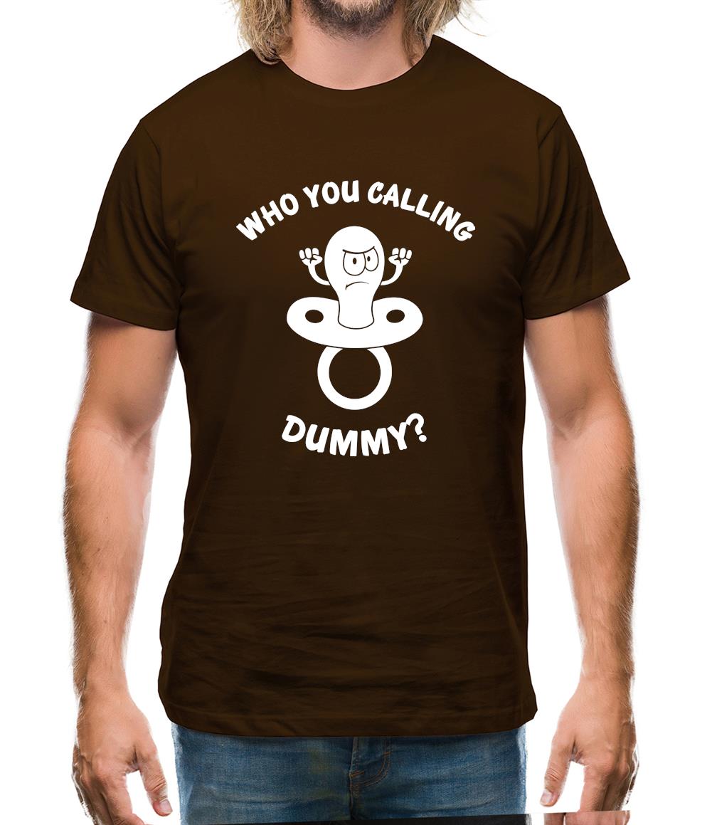 Who You Calling Dummy Mens T-Shirt Who You Calling Dummy Mens T-Shirt