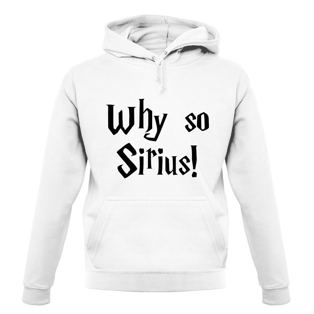 Why So Sirius unisex hoodie Why So Sirius unisex hoodie