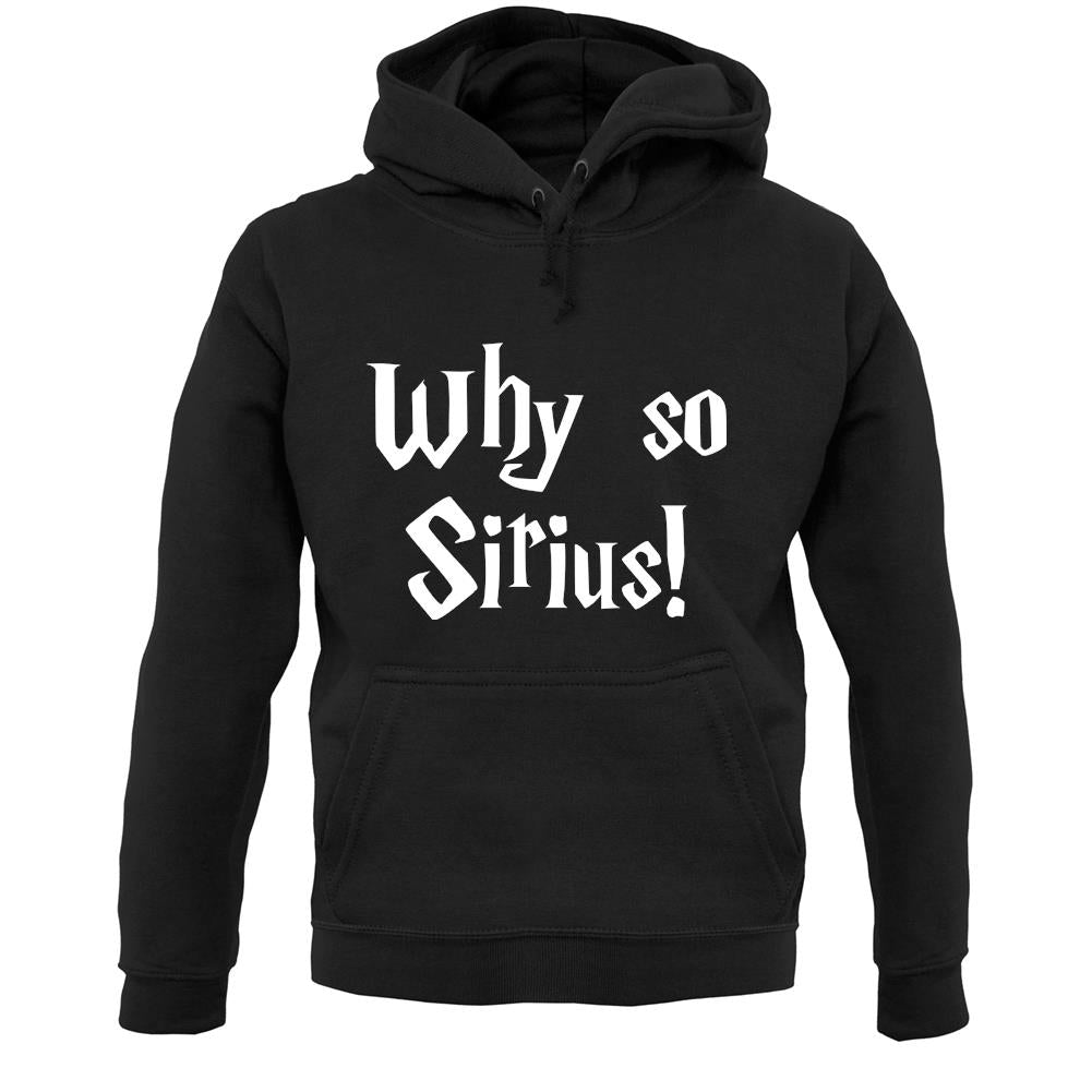 Why So Sirius Unisex Hoodie Why So Sirius Unisex Hoodie