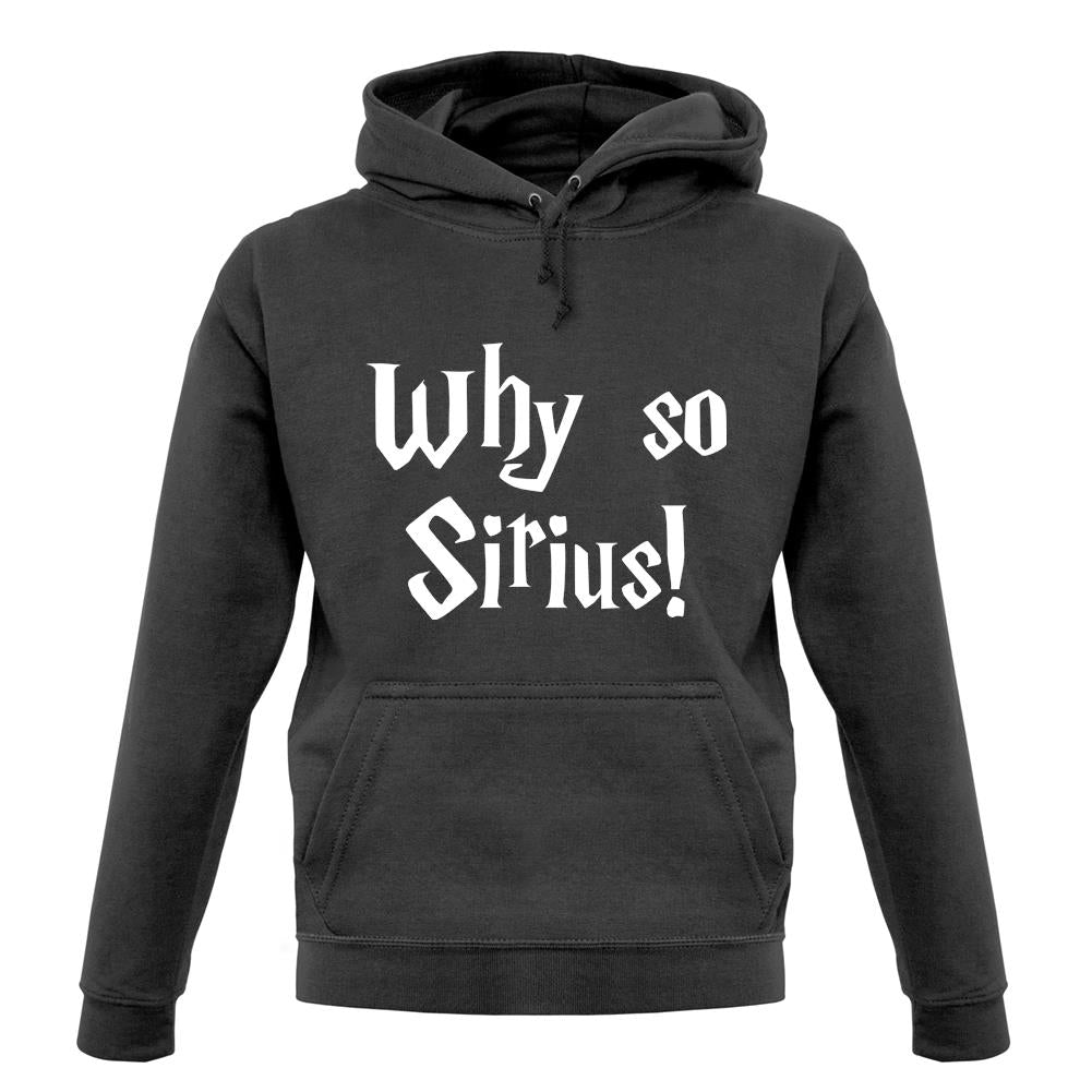 Why So Sirius Unisex Hoodie Why So Sirius Unisex Hoodie