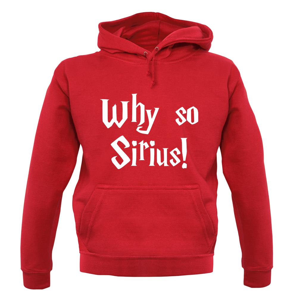 Why So Sirius Unisex Hoodie Why So Sirius Unisex Hoodie