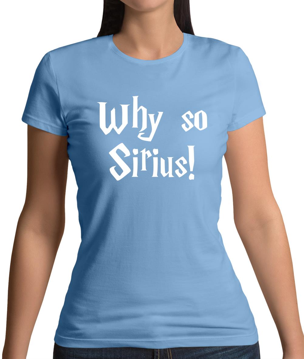 Why So Sirius Womens T-Shirt Why So Sirius Womens T-Shirt