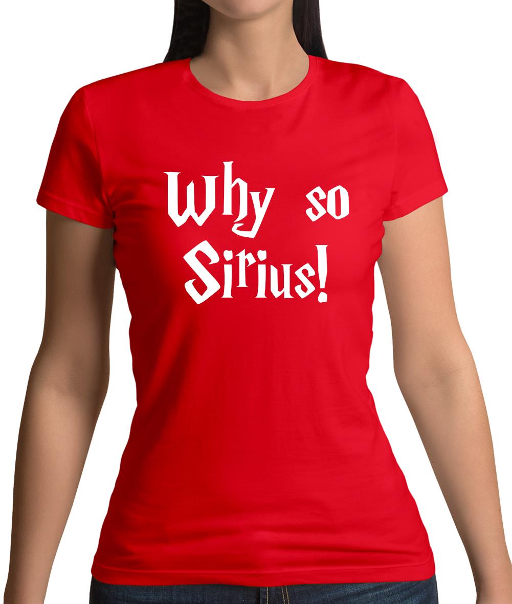 Why So Sirius Womens T-Shirt Why So Sirius Womens T-Shirt