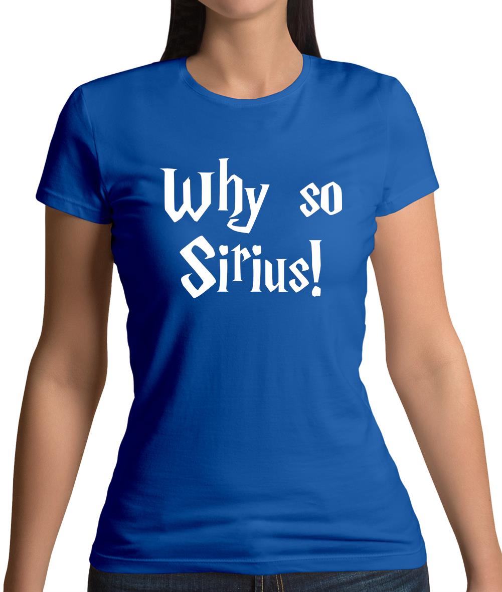 Why So Sirius Womens T-Shirt Why So Sirius Womens T-Shirt