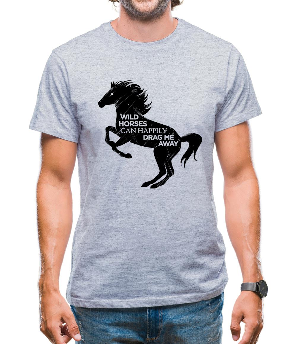 Wild Horses Can Drag Me Away Mens T-Shirt Wild Horses Can Drag Me Away Mens T-Shirt