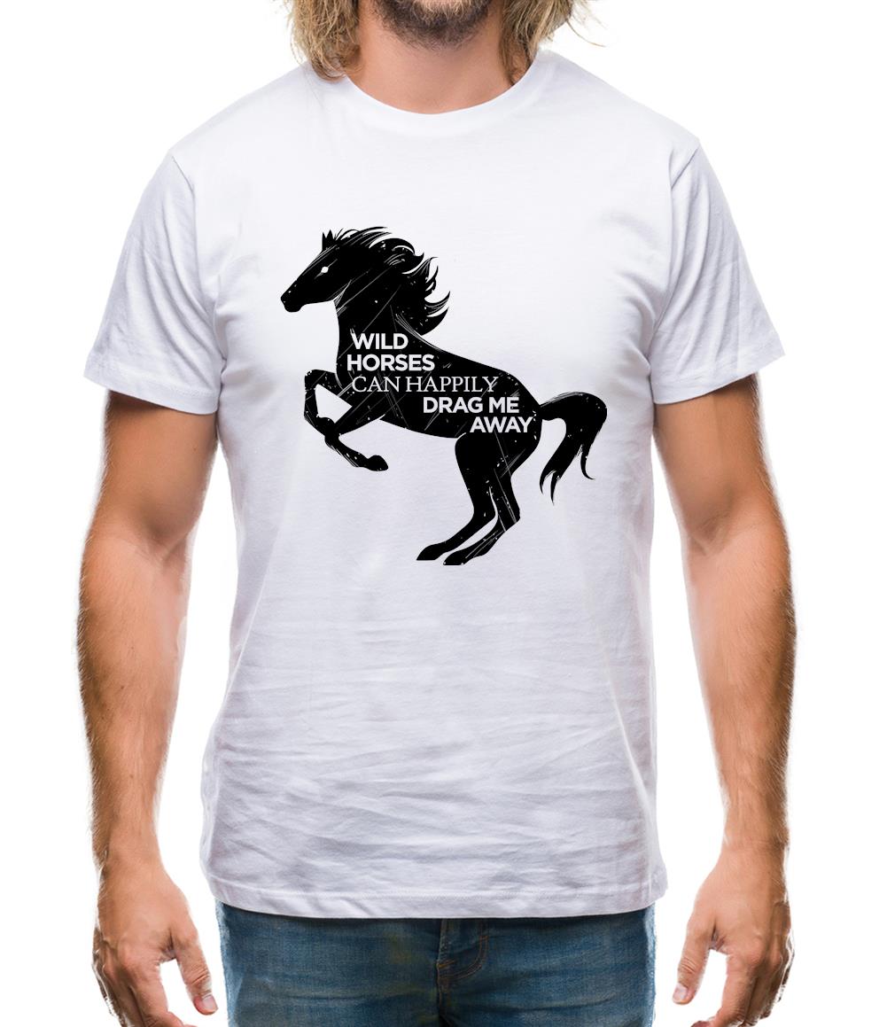 Wild Horses Can Drag Me Away Mens T-Shirt Wild Horses Can Drag Me Away Mens T-Shirt