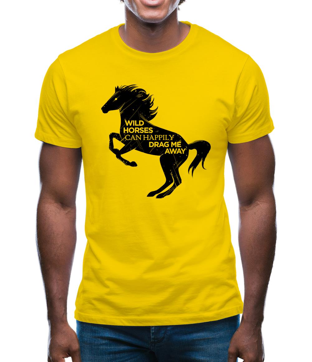 Wild Horses Can Drag Me Away Mens T-Shirt Wild Horses Can Drag Me Away Mens T-Shirt