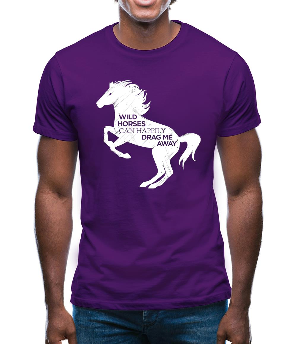 Wild Horses Can Drag Me Away Mens T-Shirt Wild Horses Can Drag Me Away Mens T-Shirt