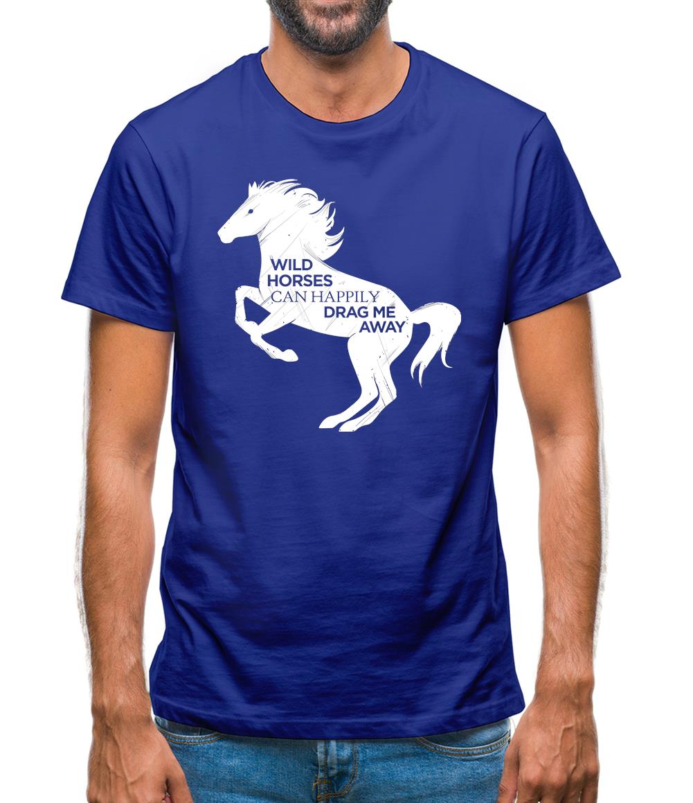 Wild Horses Can Drag Me Away Mens T-Shirt Wild Horses Can Drag Me Away Mens T-Shirt