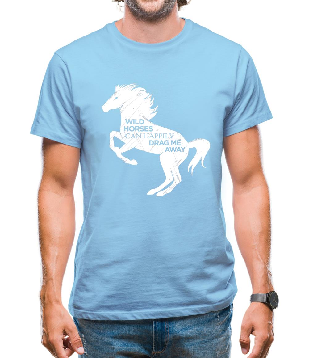 Wild Horses Can Drag Me Away Mens T-Shirt Wild Horses Can Drag Me Away Mens T-Shirt