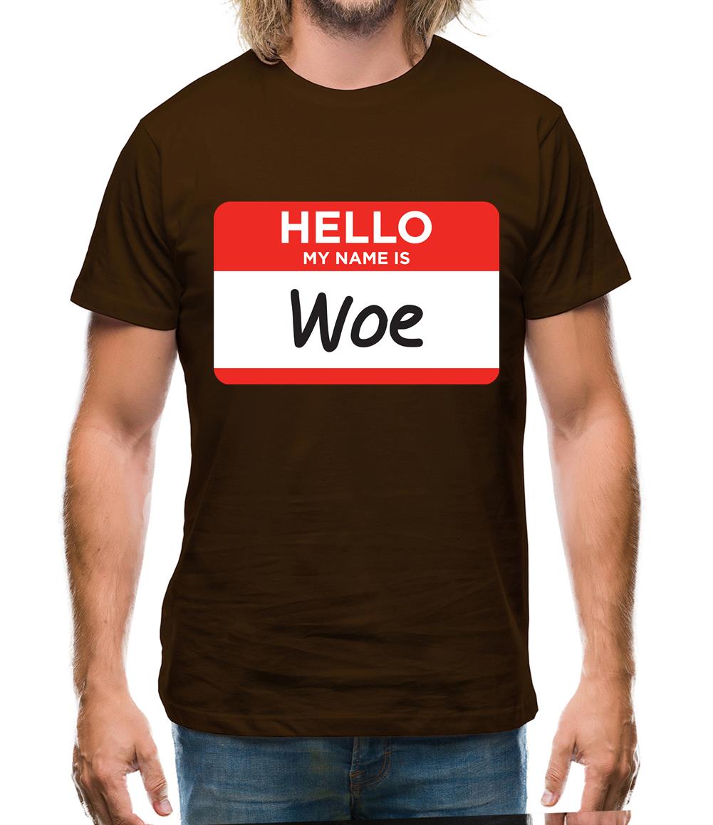 Hello My Name Is Woe (Woe Is Me) Mens T-Shirt Hello My Name Is Woe (Woe Is Me) Mens T-Shirt