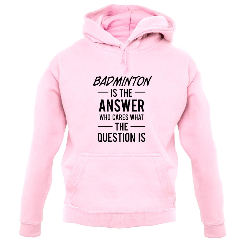 Badminton Is The Answer unisex hoodie Badminton Is The Answer unisex hoodie