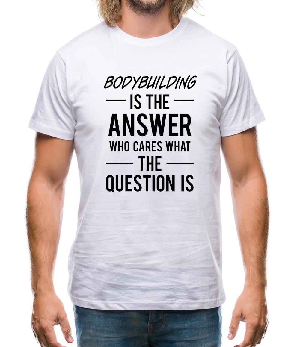 Bodybuilding Is The Answer Mens T-Shirt Bodybuilding Is The Answer Mens T-Shirt