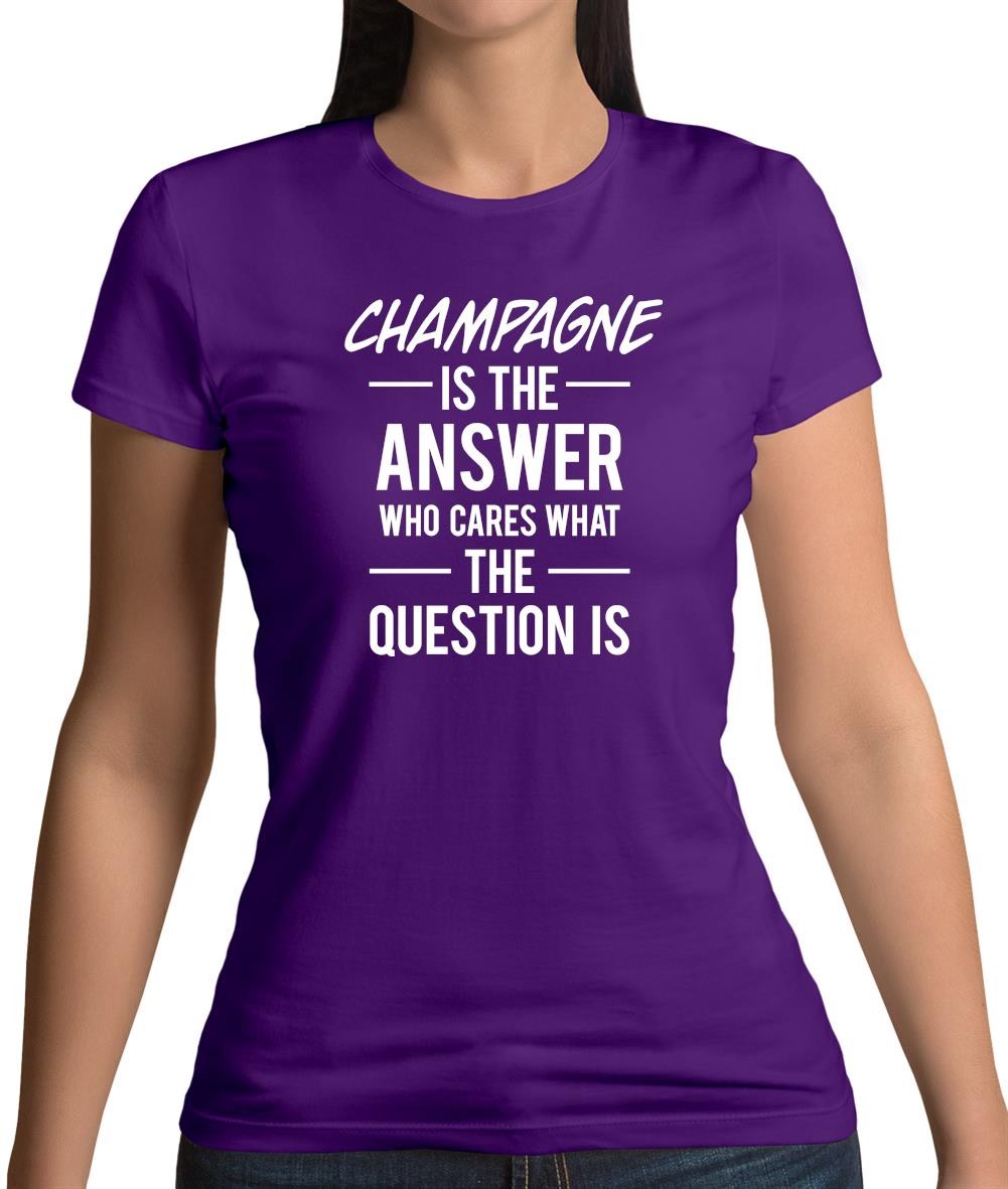 Champagne Is The Answer Womens T-Shirt Champagne Is The Answer Womens T-Shirt