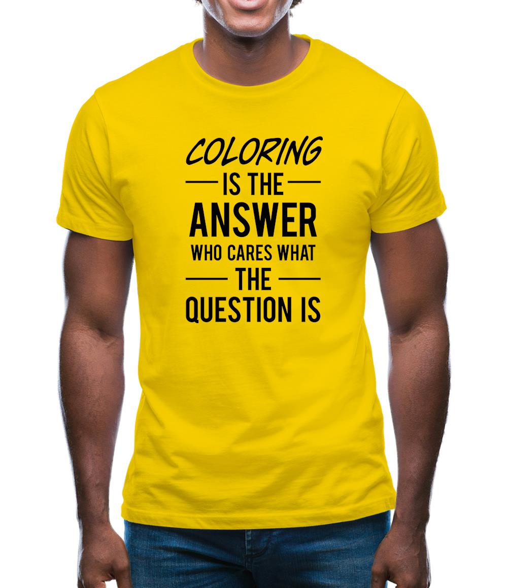 Coloring Is The Answer Mens T-Shirt Coloring Is The Answer Mens T-Shirt