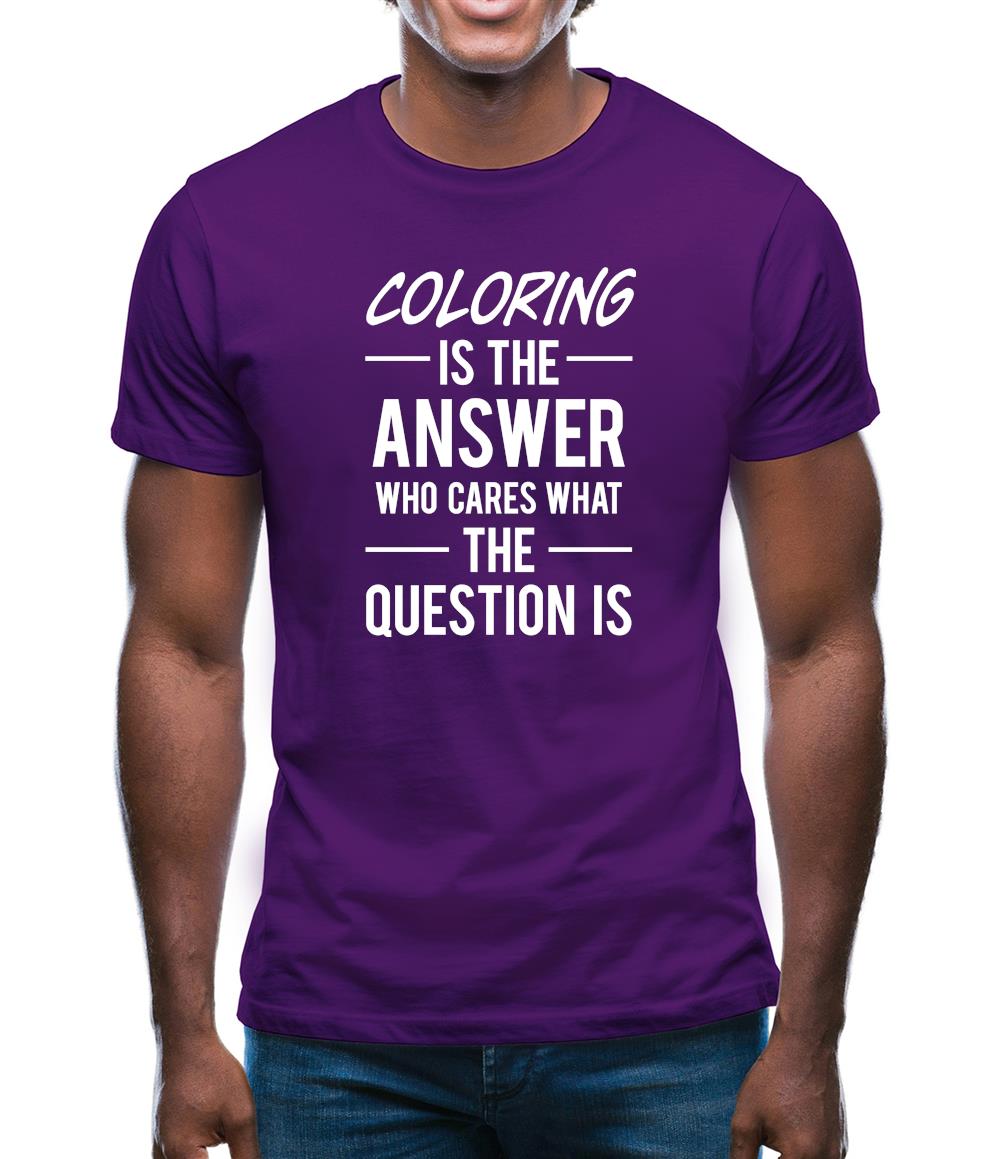 Coloring Is The Answer Mens T-Shirt Coloring Is The Answer Mens T-Shirt