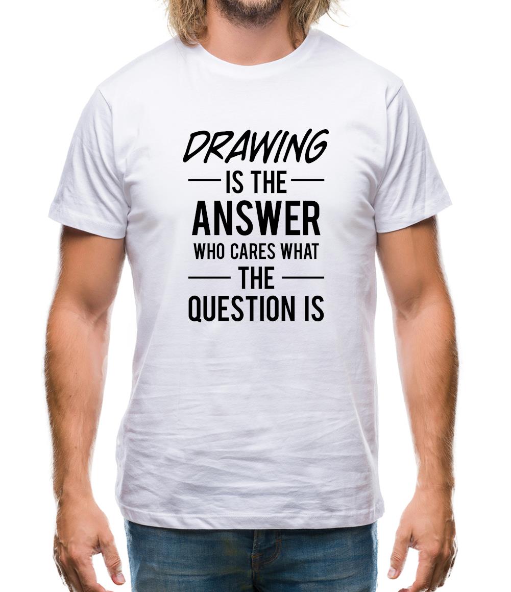 Drawing Is The Answer Mens T-Shirt Drawing Is The Answer Mens T-Shirt
