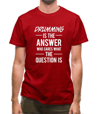 Drumming Is The Answer Mens T-Shirt