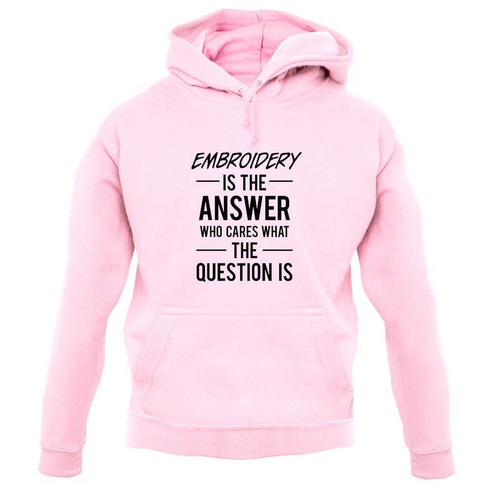 Embroidery Is The Answer unisex hoodie Embroidery Is The Answer unisex hoodie