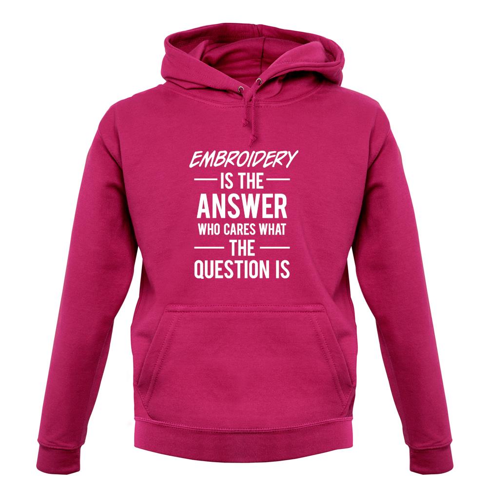 Embroidery Is The Answer unisex hoodie Embroidery Is The Answer unisex hoodie