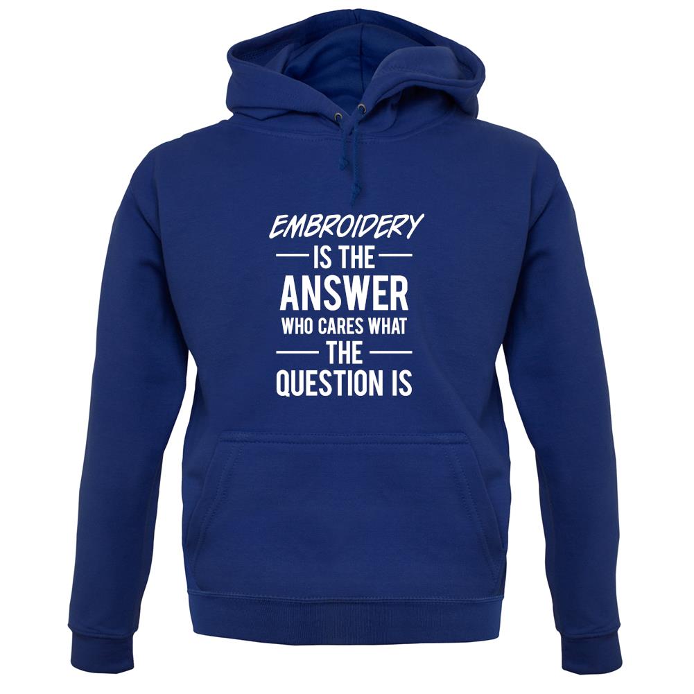Embroidery Is The Answer unisex hoodie Embroidery Is The Answer unisex hoodie