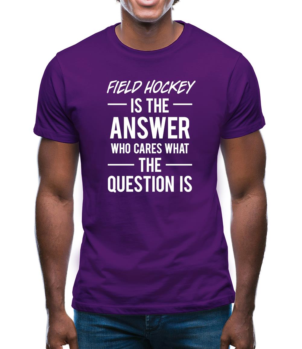 Field Hockey Is The Answer Mens T-Shirt Field Hockey Is The Answer Mens T-Shirt