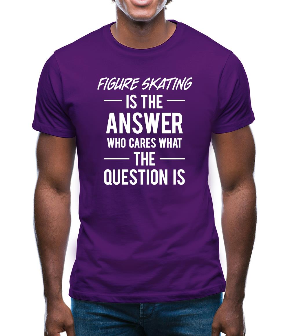 Figure Skating Is The Answer Mens T-Shirt Figure Skating Is The Answer Mens T-Shirt