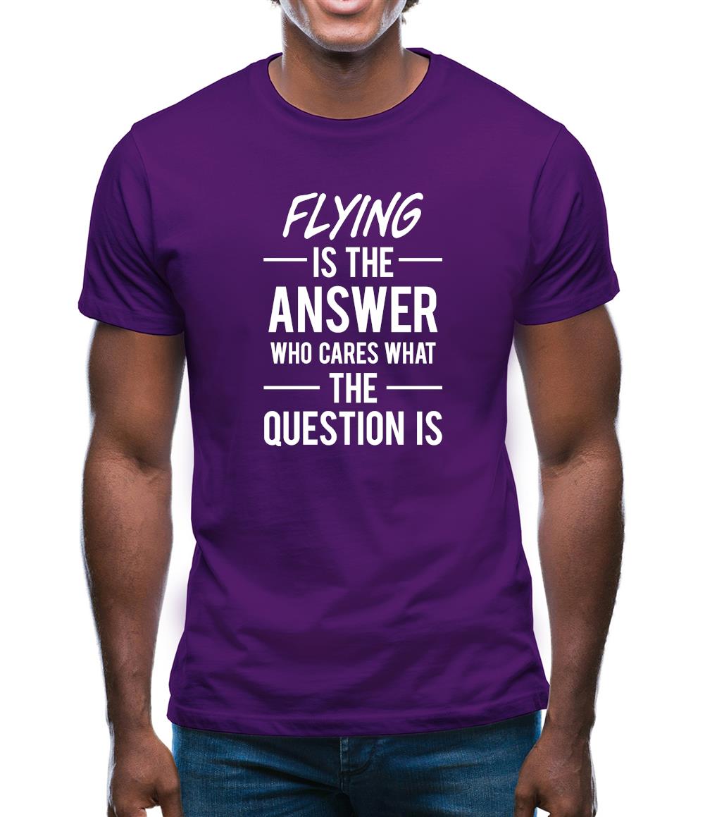 Flying Is The Answer Mens T-Shirt Flying Is The Answer Mens T-Shirt