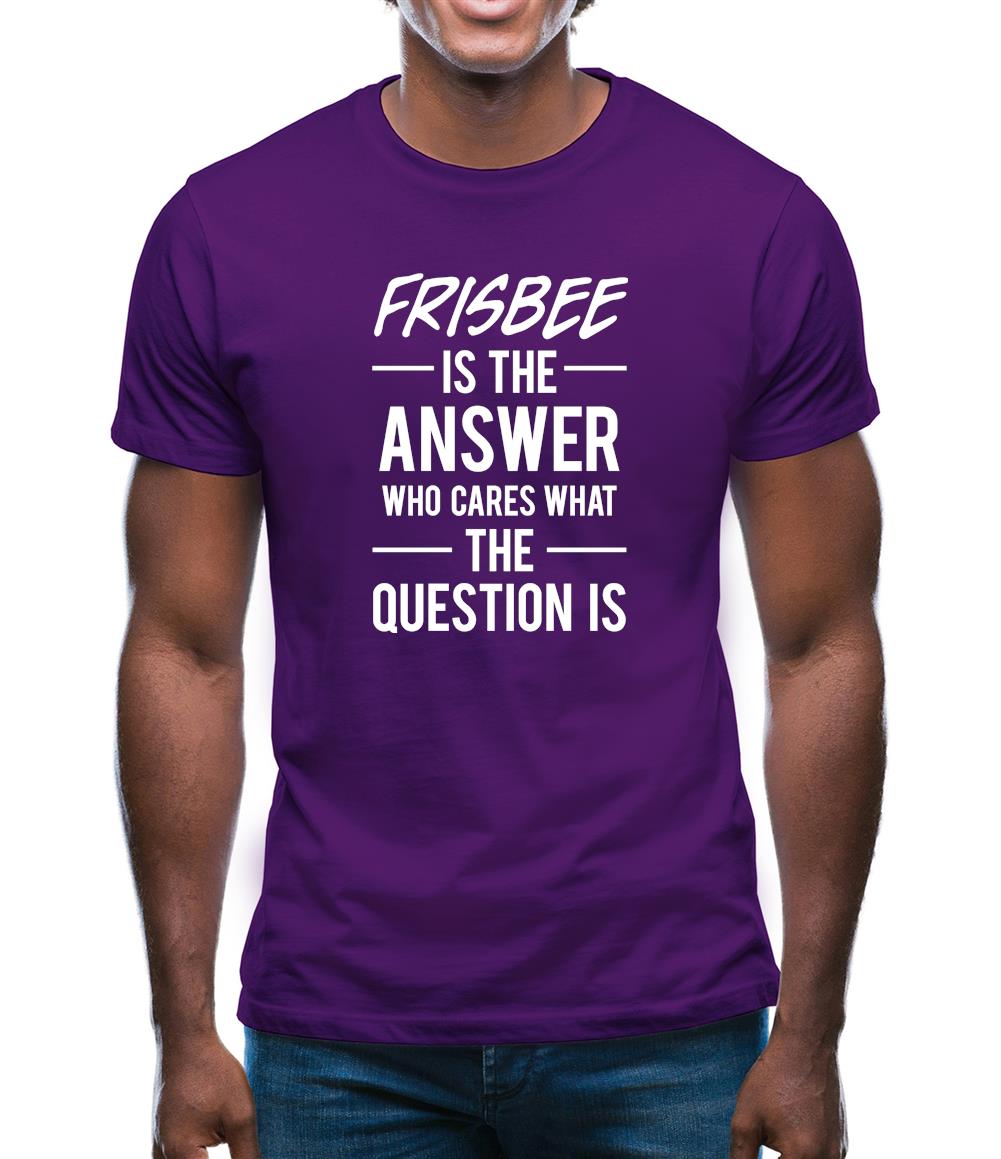Frisbee Is The Answer Mens T-Shirt Frisbee Is The Answer Mens T-Shirt