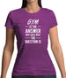 Gym Is The Answer Womens T-Shirt