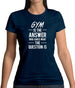 Gym Is The Answer Womens T-Shirt