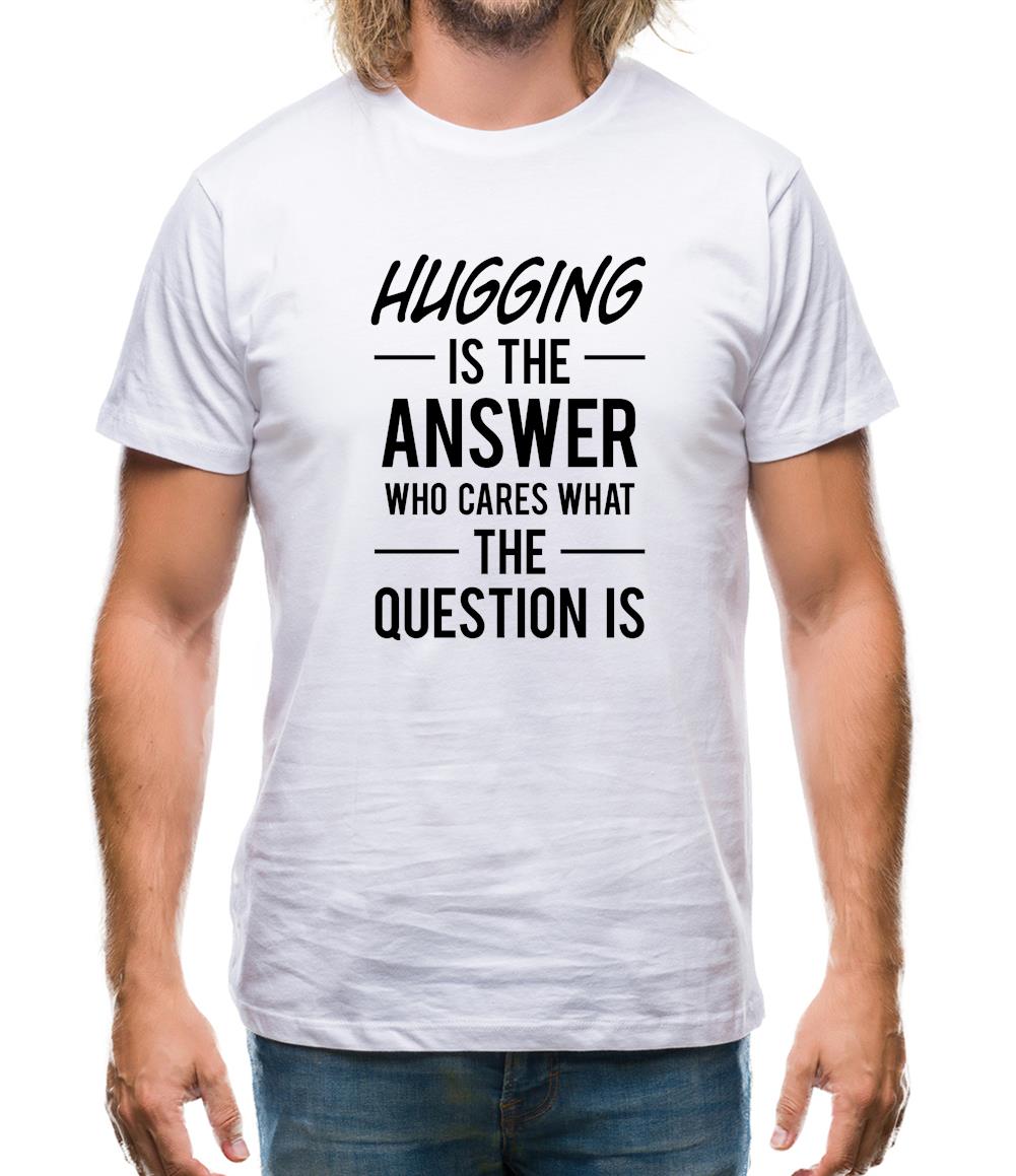 Hugging Is The Answer Mens T-Shirt Hugging Is The Answer Mens T-Shirt