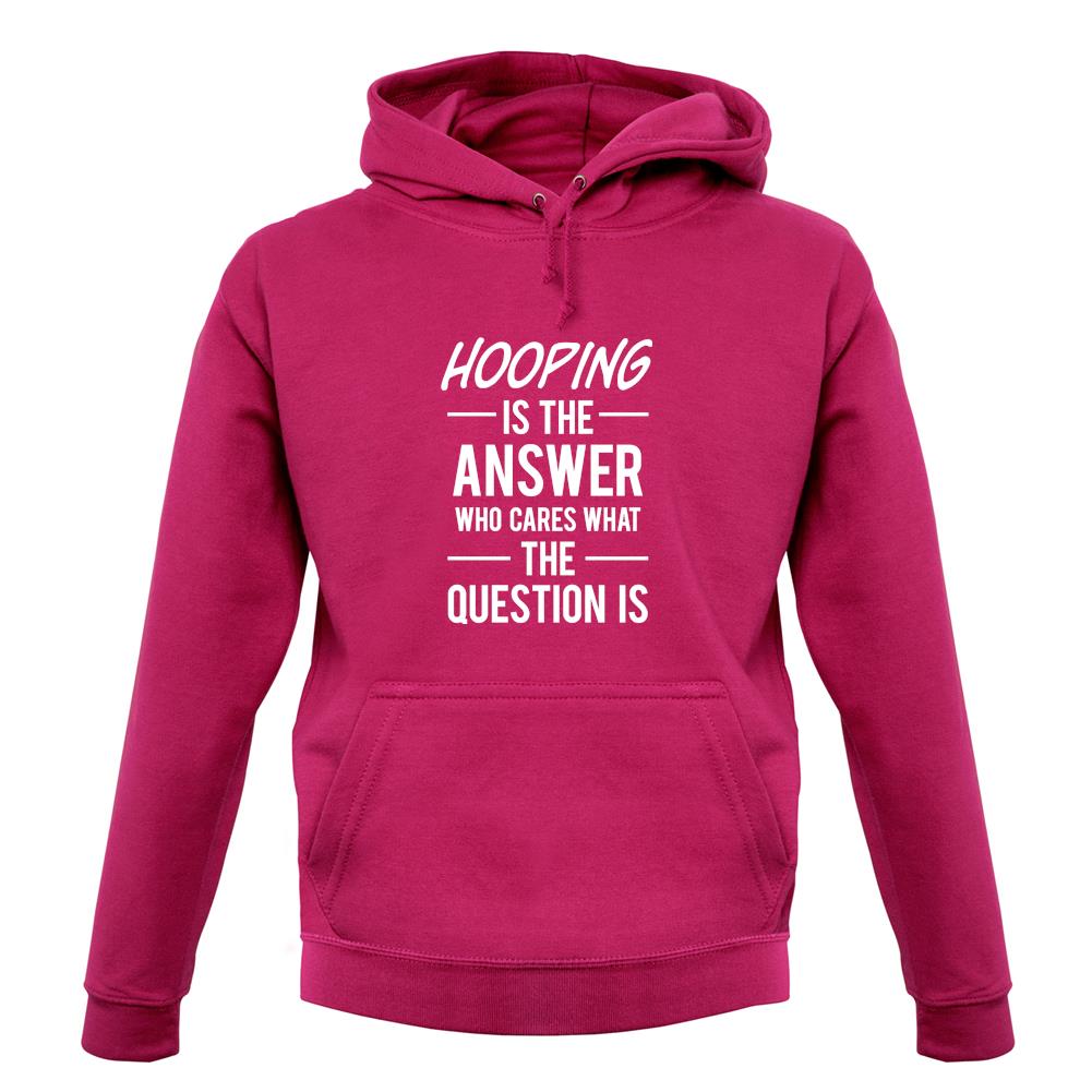 Hooping Is The Answer unisex hoodie Hooping Is The Answer unisex hoodie
