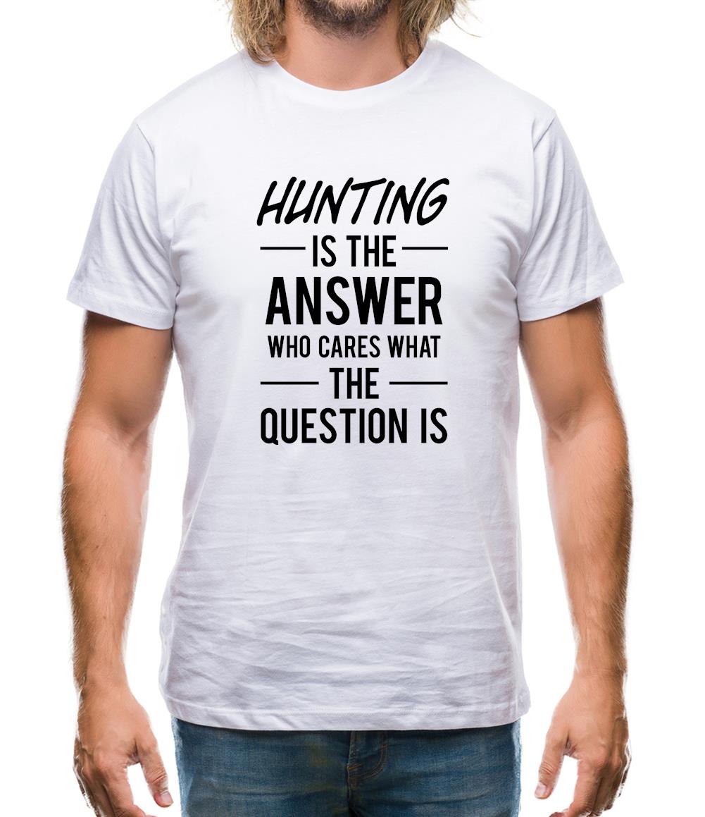 Hunting Is The Answer Mens T-Shirt Hunting Is The Answer Mens T-Shirt