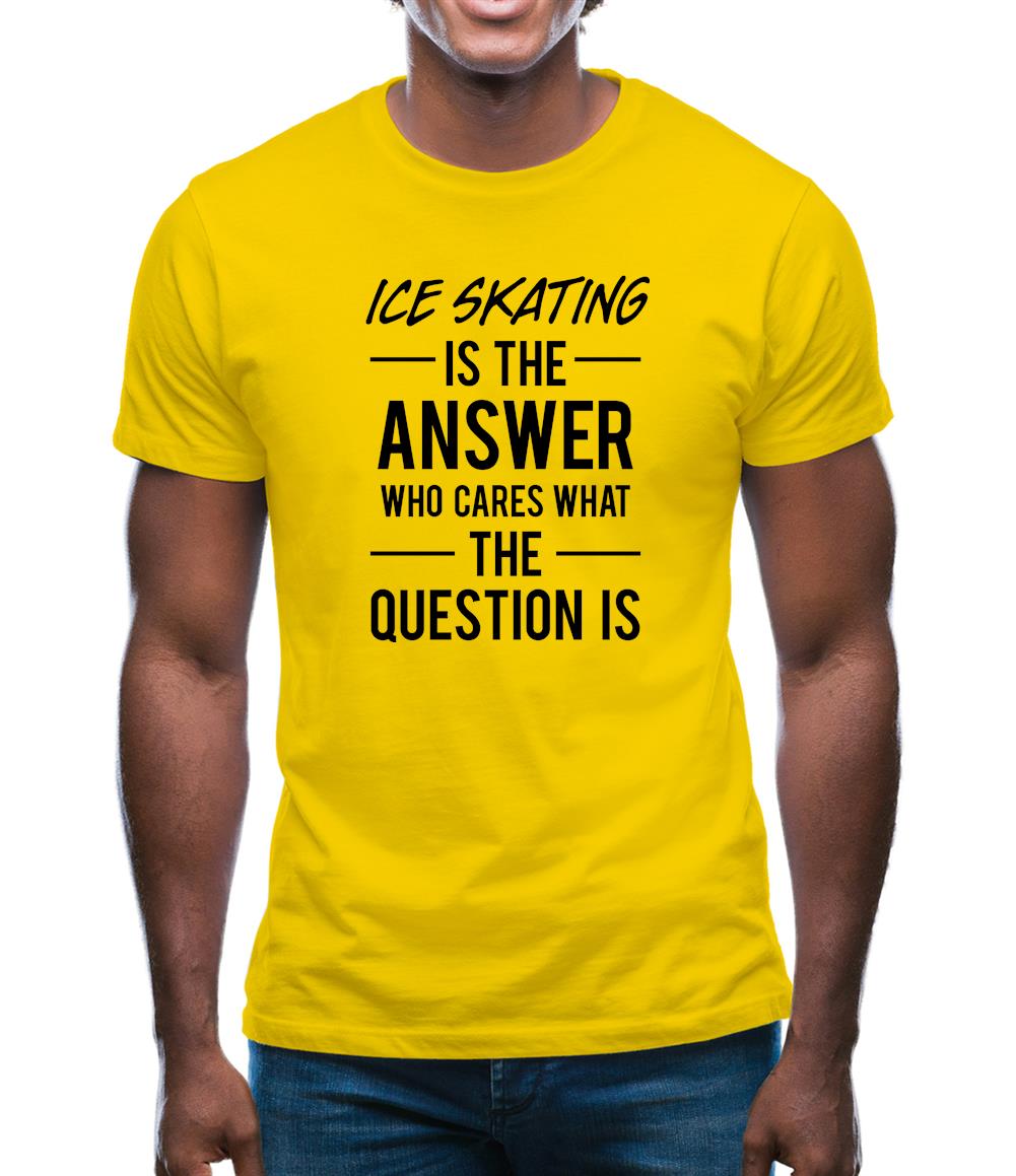 Ice Skating Is The Answer Mens T-Shirt Ice Skating Is The Answer Mens T-Shirt