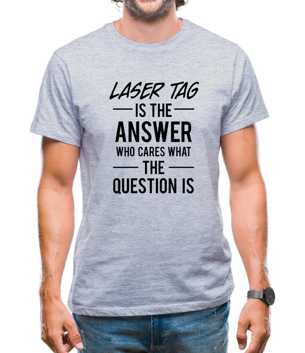 Laser Tag Is The Answer Mens T-Shirt Laser Tag Is The Answer Mens T-Shirt