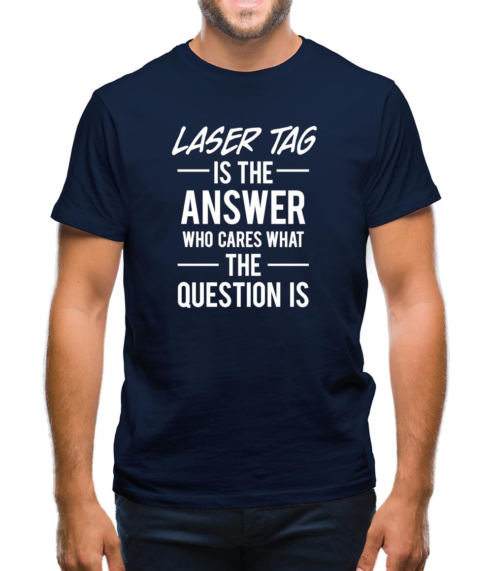 Laser Tag Is The Answer Mens T-Shirt Laser Tag Is The Answer Mens T-Shirt