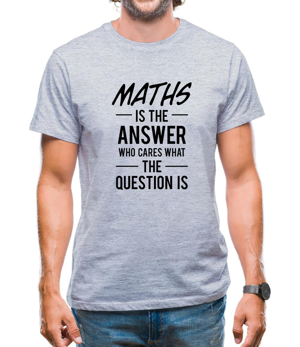Maths Is The Answer Mens T-Shirt Maths Is The Answer Mens T-Shirt