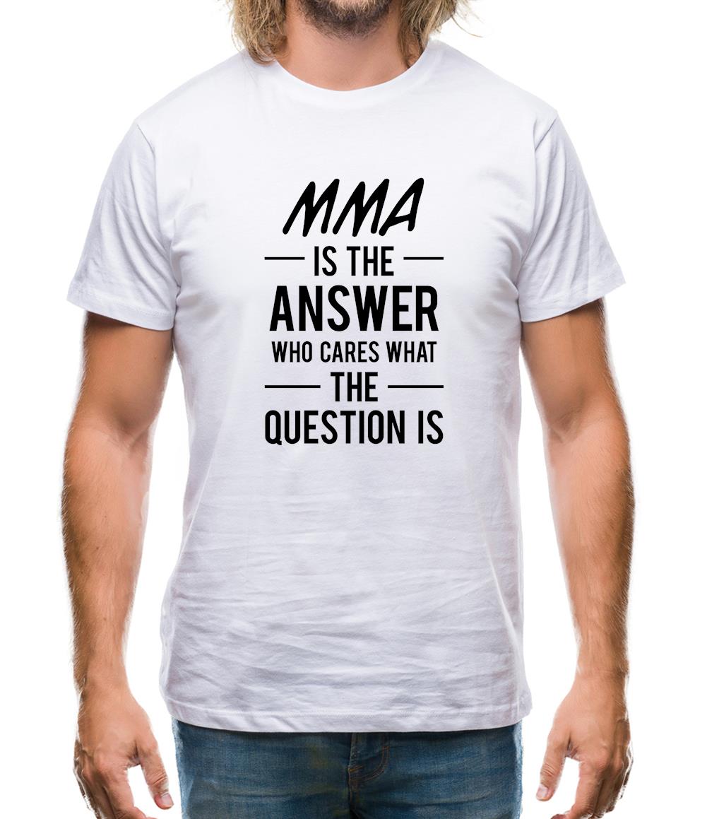 Mma Is The Answer Mens T-Shirt Mma Is The Answer Mens T-Shirt