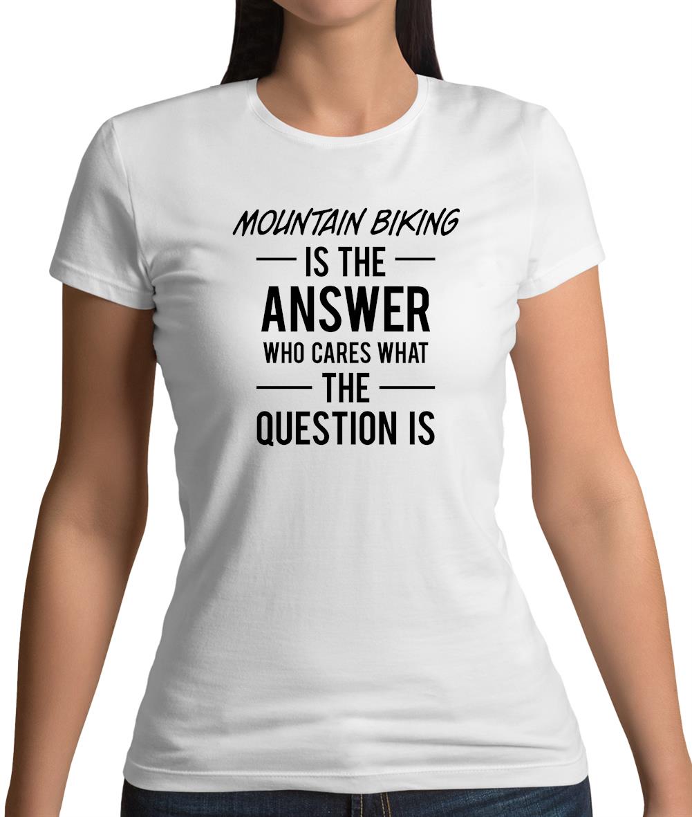 Mountain Biking Is The Answer Womens T-Shirt Mountain Biking Is The Answer Womens T-Shirt