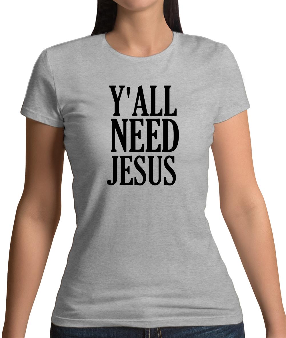 Y'all Need Jesus Womens T-Shirt Y'all Need Jesus Womens T-Shirt