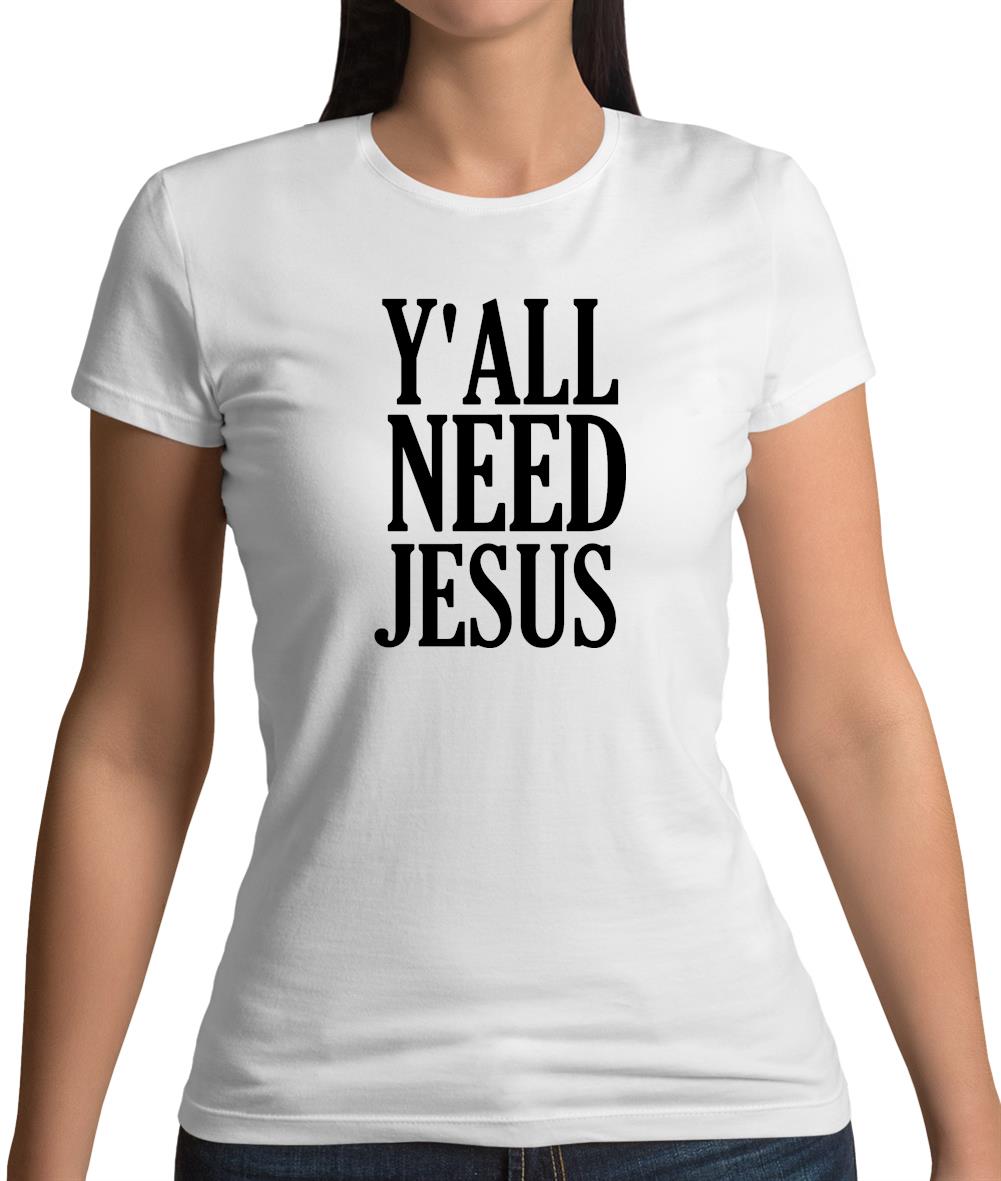 Y'all Need Jesus Womens T-Shirt Y'all Need Jesus Womens T-Shirt