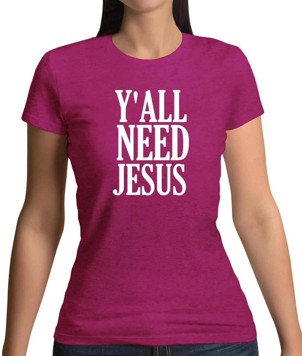 Y'all Need Jesus Womens T-Shirt Y'all Need Jesus Womens T-Shirt
