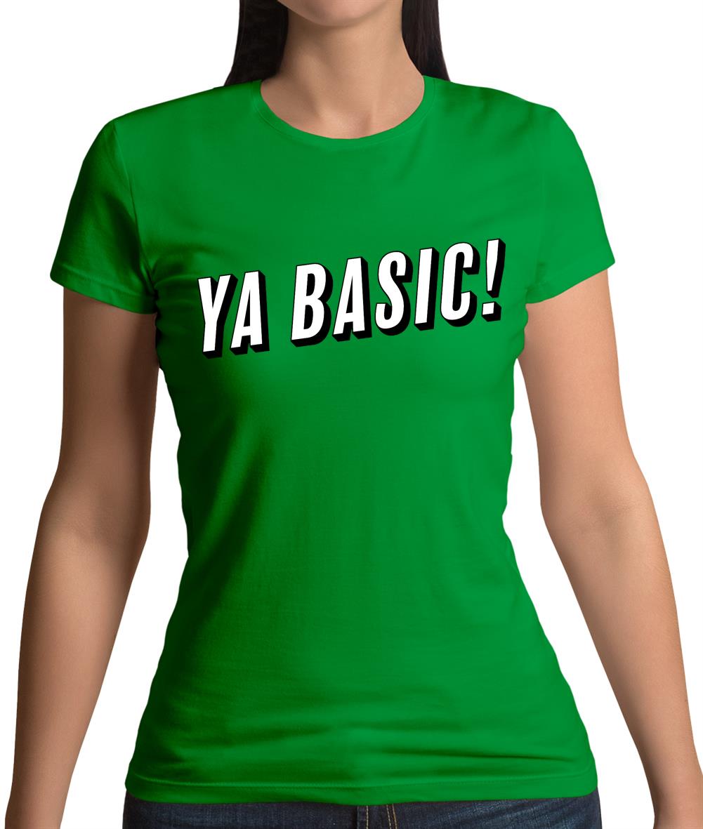 Ya Basic! Womens T-Shirt Ya Basic! Womens T-Shirt